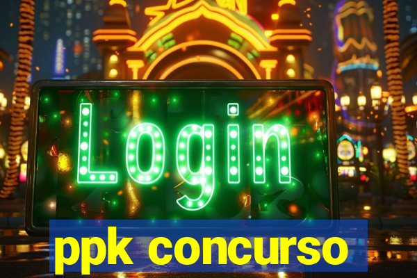 ppk concurso